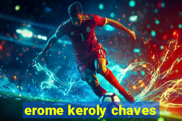 erome keroly chaves